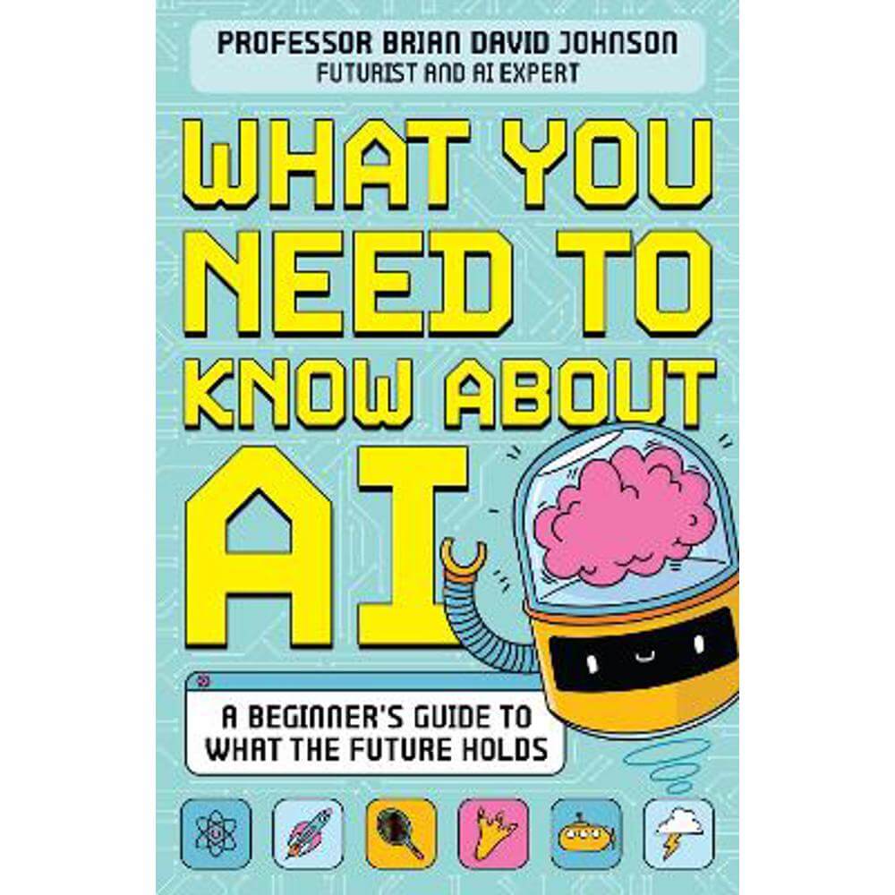 What You Need to Know About AI: A beginner's guide to what the future holds (Paperback) - Brian David Johnson